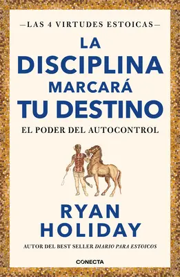 La Disciplina Marcar Tu Destino / A fegyelem a végzet: The Power of Self-Cont Rol - La Disciplina Marcar Tu Destino / Discipline Is Destiny: The Power of Self-Cont Rol