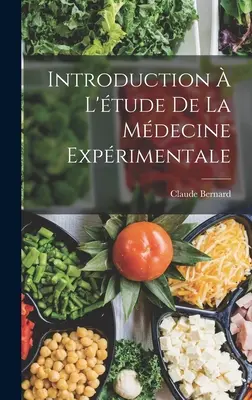 Introduction l'tude de la mdecine exprimentale (Bevezetés a mdecine exprimentale tudományába) - Introduction  l'tude de la mdecine exprimentale