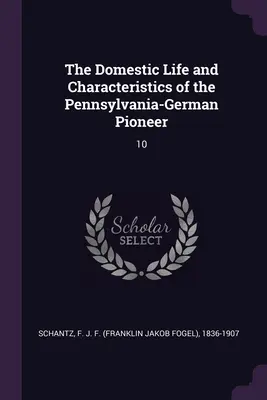 A pennsylvaniai német úttörők családi élete és jellemvonásai: 10 - The Domestic Life and Characteristics of the Pennsylvania-German Pioneer: 10