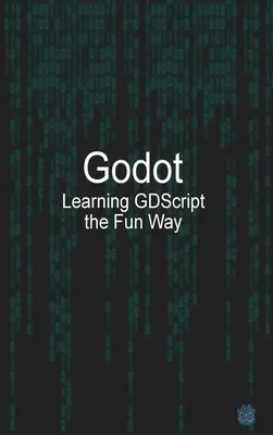 Godot Learning GDScript a szórakoztató módon - Godot Learning GDScript the Fun Way