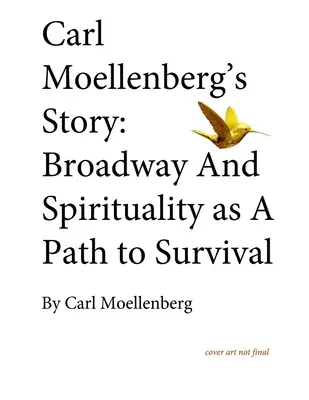 Carl Moellenberg története: A Broadway és a spiritualitás mint a túléléshez vezető út - Carl Moellenberg's Story: Broadway and Spirituality as a Path to Survival