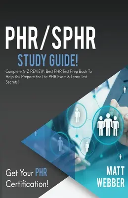 PHR/SPHR tanulmányi útmutató! Complete A-Z Review. A legjobb PHR teszt felkészítő könyv, amely segít felkészülni a PHR vizsgára és megtanulni a teszttitkokat! - PHR/SPHR Study Guide!: Complete A-Z Review. Best PHR Test Prep Book to Help You Prepare for the PHR Exam & Learn Test Secrets!