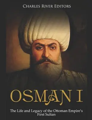 Osman I: Az Oszmán Birodalom első szultánjának élete és öröksége - Osman I: The Life and Legacy of the Ottoman Empire's First Sultan