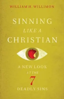 Vétkezz úgy, mint egy keresztény: A 7 halálos bűn új szemlélete - Sinning Like a Christian: A New Look at the 7 Deadly Sins