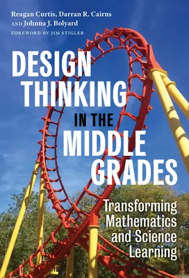 Tervezési gondolkodás a középiskolákban: A matematikai és természettudományos tanulás átalakítása - Design Thinking in the Middle Grades: Transforming Mathematics and Science Learning
