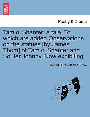 Tam O' Shanter; A Tale. to Which Are Added Observations on the Statues [By James Thom] of Tam O' Shanter and Souter Johnny. Most kiállítva. - Tam O' Shanter; A Tale. to Which Are Added Observations on the Statues [By James Thom] of Tam O' Shanter and Souter Johnny. Now Exhibiting.