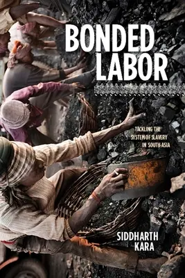 Rabszolgamunka: A rabszolgaság rendszerének felszámolása Dél-Ázsiában - Bonded Labor: Tackling the System of Slavery in South Asia