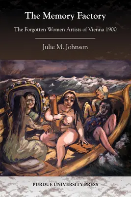 A Memory Factory: Bécs elfeledett művésznői 1900-ban - The Memory Factory: The Forgotten Women Artists of Vienna 1900