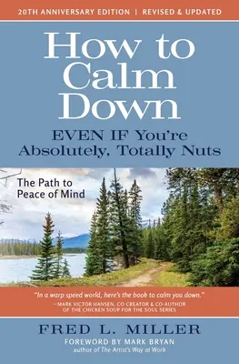 Hogyan nyugodjunk meg akkor is, ha teljesen, teljesen megőrültünk: Út a lelki békéhez - How to Calm Down Even IF You're Absolutely, Totally Nuts: The Path To Peace Of Mind