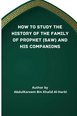 Hogyan tanulmányozzuk a Próféta (Saw) és társai (Ra) családjának történetét? - How to Study the History of the Family of Prophet (Saw) and His Companions (Ra)