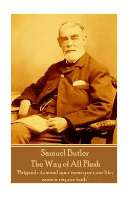 Samuel Butler - The Way of All Flesh: A rablók vagy a pénzedet vagy az életedet követelik; a nők mindkettőt” ”” - Samuel Butler - The Way of All Flesh: Brigands demand your money or your life; women require both