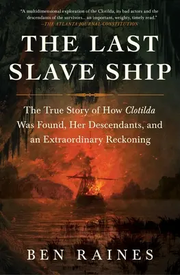 Az utolsó rabszolgahajó: A Clotilda megtalálásának igaz története, leszármazottai és egy rendkívüli leszámolás - The Last Slave Ship: The True Story of How Clotilda Was Found, Her Descendants, and an Extraordinary Reckoning