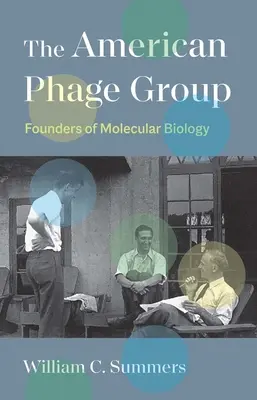 Az amerikai fágcsoport: A molekuláris biológia alapítói - The American Phage Group: Founders of Molecular Biology