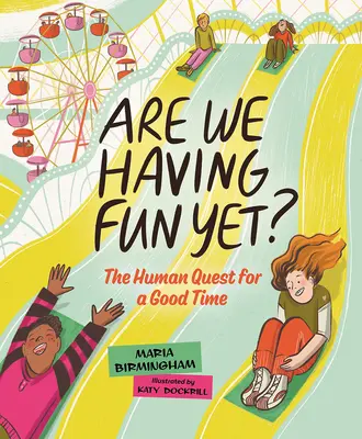 Are We Having Fun Yet?: Az emberi törekvés a jó időtöltésre - Are We Having Fun Yet?: The Human Quest for a Good Time