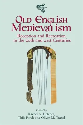 Régi angol középkor: Recepció és rekreáció a 20. és 21. században - Old English Medievalism: Reception and Recreation in the 20th and 21st Centuries