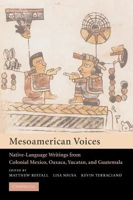 Mezoamerikai hangok: Bennszülött nyelvű írások a gyarmati Mexikóból, Yucatánból és Guatemalából - Mesoamerican Voices: Native Language Writings from Colonial Mexico, Yucatan, and Guatemala