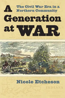 Egy nemzedék a háborúban: A polgárháború korszaka egy északi közösségben - A Generation at War: The Civil War Era in a Northern Community