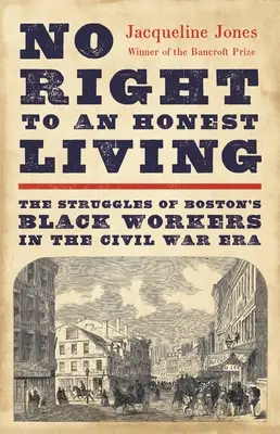 Nincs jog a tisztességes megélhetéshez: A bostoni fekete munkások küzdelmei a polgárháború idején - No Right to an Honest Living: The Struggles of Boston's Black Workers in the Civil War Era