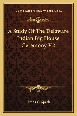 A Delaware indiánok nagy házi szertartásának tanulmányozása V2 - A Study of the Delaware Indian Big House Ceremony V2