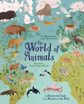 Az állatok világa: A vadon csodáinak illusztrált útmutatója - The World of Animals: An Illustrated Guide to the Wonders of the Wild