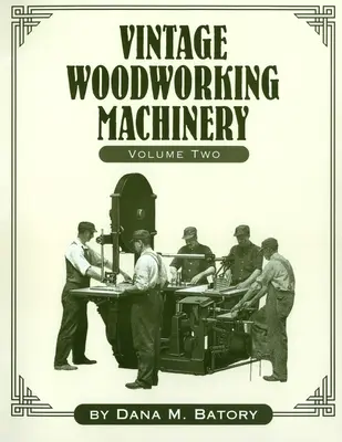 Vintage Woodworking Machinery, 2. kötet - Vintage Woodworking Machinery, Volume 2