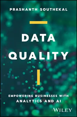 Adatminőség: A vállalkozások képessé tétele az analitikával és a mesterséges intelligenciával - Data Quality: Empowering Businesses with Analytics and AI
