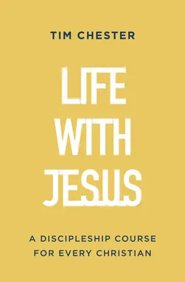 Élet Jézussal: Tanítványi tanfolyam minden keresztény számára - Life with Jesus: A Discipleship Course for Every Christian