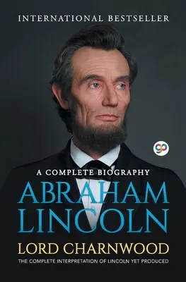 Abraham Lincoln: A Complete Biography