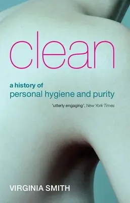 Tiszta: A személyes higiénia és tisztaság története - Clean: A History of Personal Hygiene and Purity