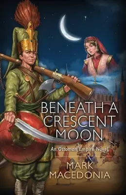 Beneath A Crescent Moon: An Ottoman Empire Novel