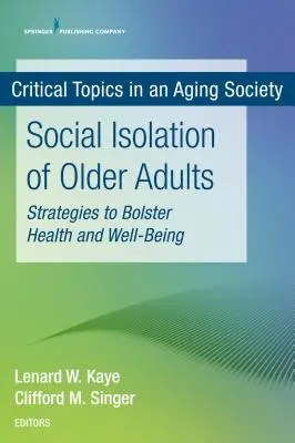 Az idősek társadalmi elszigeteltsége: Stratégiák az egészség és a jólét megerősítésére - Social Isolation of Older Adults: Strategies to Bolster Health and Well-Being