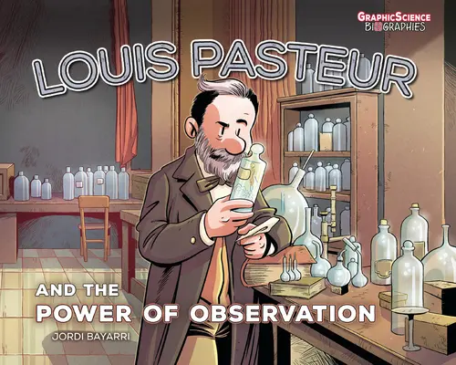 Louis Pasteur és a megfigyelés ereje - Louis Pasteur and the Power of Observation