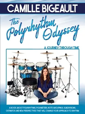 Camille Bigeault - A poliritmikus Odüsszeia: A Journey Through Time - Camille Bigeault - The Polyrhythm Odyssey: A Journey Through Time