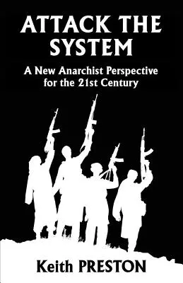 Támadás a rendszer ellen: Egy új anarchista perspektíva a 21. században - Attack The System: A New Anarchist Perspective for the 21st Century