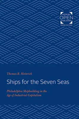 Hajók a hét tengerre: Philadelphiai hajóépítés az ipari kapitalizmus korában - Ships for the Seven Seas: Philadelphia Shipbuilding in the Age of Industrial Capitalism