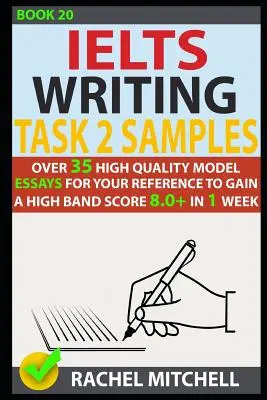 Ielts Writing Task 2 Samples: Over 35 High-Quality Model Essays for Your Reference to Get a High Band Score 8.0+ in 1 Week - Ielts Writing Task 2 Samples: Over 35 High-Quality Model Essays for Your Reference to Gain a High Band Score 8.0+ in 1 Week