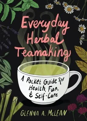 Mindennapi gyógynövényes csapatépítés: Zsebkönyv az egészségért - Everyday Herbal Teamaking: A Pocket Guide for Health