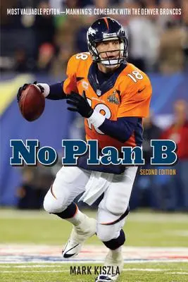 Nincs B-terv: A legértékesebb Peyton Manning visszatérése a Denver Broncos csapatával - No Plan B: Most Valuable Peyton--Manning's Comeback with the Denver Broncos