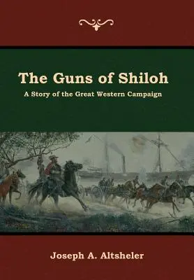 The Guns of Shiloh: A Great Western Campaign története - The Guns of Shiloh: A Story of the Great Western Campaign