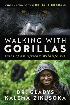 Séta a gorillákkal: Egy afrikai vadállat-állatorvos utazása - Walking with Gorillas: The Journey of an African Wildlife Vet