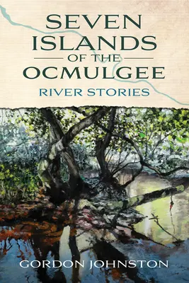 Az Ocmulgee hét szigete: River Stories - Seven Islands of the Ocmulgee: River Stories