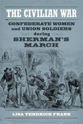 A polgárháború: Konföderációs nők és uniós katonák Sherman menetelése alatt - The Civilian War: Confederate Women and Union Soldiers During Sherman's March