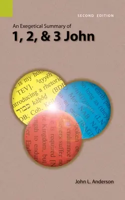 Az 1., 2. és 3. János könyvének egzegetikai összefoglalása, 2. kiadás - An Exegetical Summary of 1, 2, and 3 John, 2nd Edition