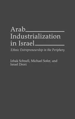 Arab iparosítás Izraelben: Etnikai vállalkozói tevékenység a periférián - Arab Industrialization in Israel: Ethnic Entrepreneurship in the Periphery