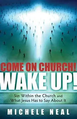 Come on Church! Ébredj fel!: Bűn az egyházon belül, és mit mond erről Jézus - Come on Church! Wake Up!: Sin Within the Church, and What Jesus Has to Say about It