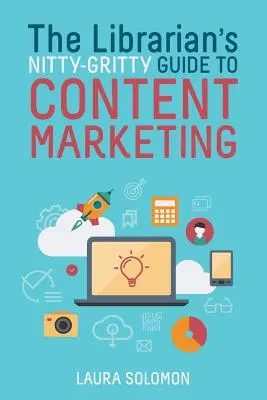 A könyvtáros aprólékos útmutatója a tartalommarketinghez - The Librarian's Nitty-Gritty Guide to Content Marketing