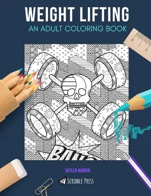 Súlyemelés: EGY FELNŐTT SZÍNEZŐKÖNYV: A Weight Lifting színezőkönyv felnőtteknek - Weight Lifting: AN ADULT COLORING BOOK: A Weight Lifting Coloring Book For Adults