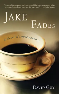 Jake Fades: Jake Jake: A Regény a mulandóságról - Jake Fades: A Novel of Impermanence