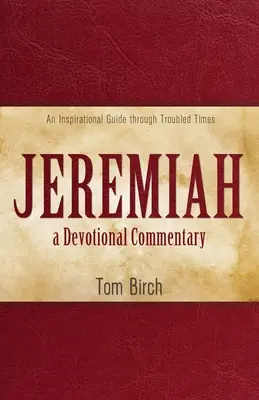 Jeremiás, egy áhítatos kommentár: Inspiráló útmutató a zűrös időkön át - Jeremiah, a Devotional Commentary: An Inspirational Guide through Troubled Times