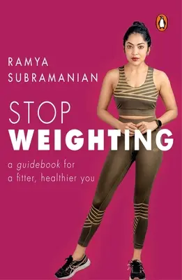 Állítsd le a súlyozást! A Guidebook to a Fitter, Healthier You - Stop Weighting: A Guidebook to a Fitter, Healthier You